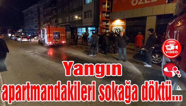 Yangın apartmandakileri sokağa döktü…