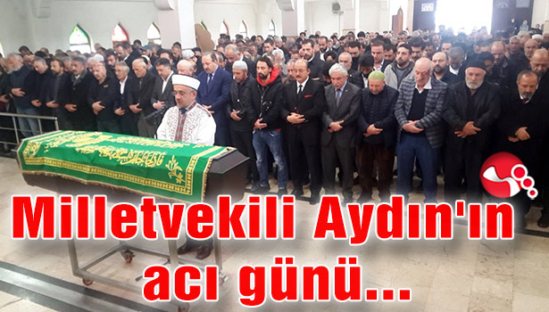 Milletvekili Aydın'ın acı günü...