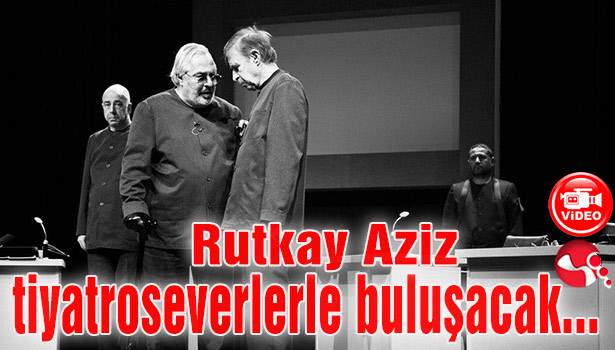 Rutkay Aziz tiyatroseverlerle buluşacak...