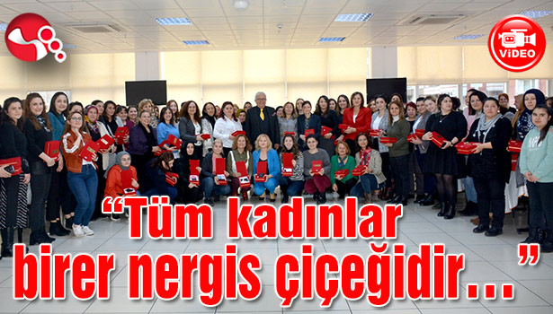 “Tüm kadınlar birer nergis çiçeğidir…”