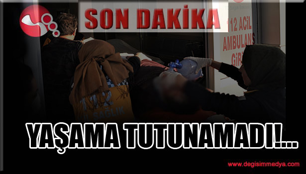YAŞAMA TUTUNAMADI!...