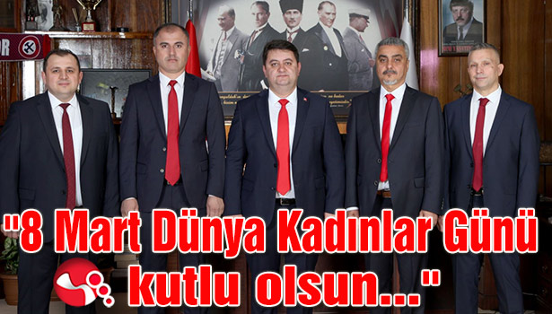 8 Mart Dünya Kadınlar Günü kutlu olsun…"
