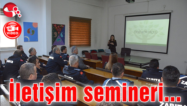 Zabıtaya iletişim semineri...