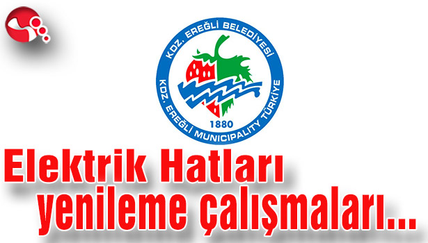 Elektrik Hatları yenileme çalışmaları yapılacak...