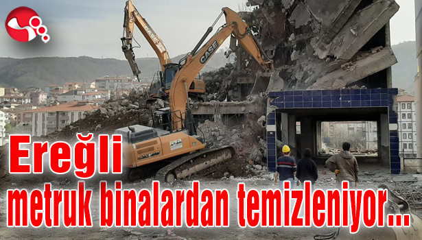Ereğli metruk binalardan temizleniyor...