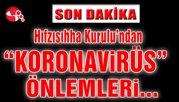 Hıfzısıhha Kurulu’ndan “KORONAVİRÜS ÖNLEMLERİ...”