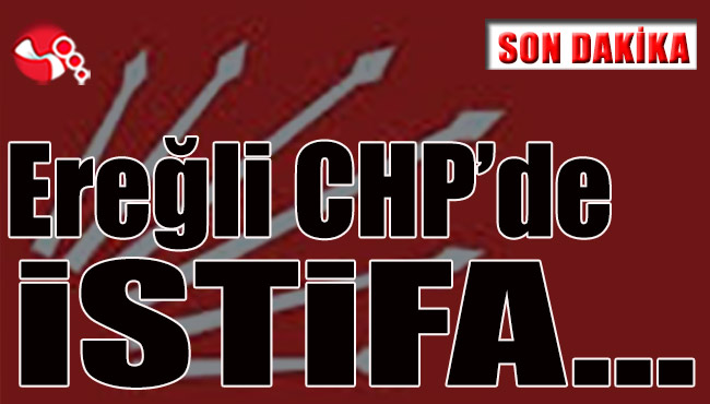 Ereğli CHP’de istifa…