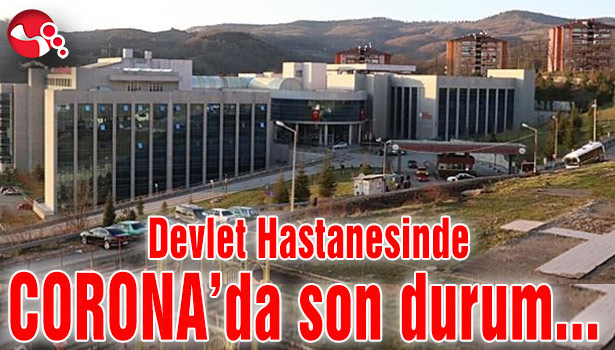 Devlet Hastanesinde CORONA’da son durum…