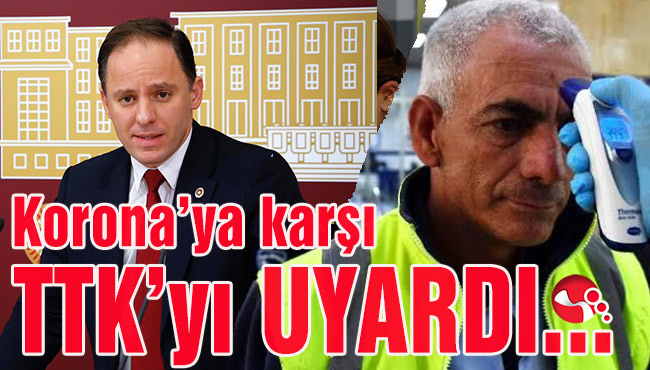 Yavuzyılmaz,Koronaya karşı TTK’yı uyardı...