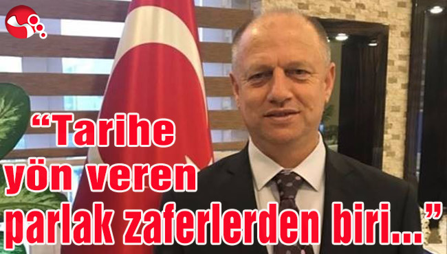 “Tarihe yön veren parlak zaferlerden biri...”