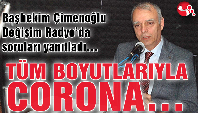 Başhekim Çimenoğlu Değişim Radyo’da soruları yanıtladı…