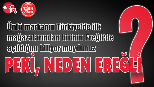 PEKİ, NEDEN EREĞLİ?