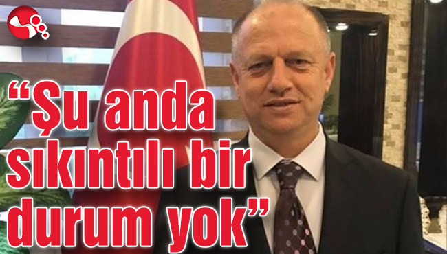 Kaymakam Çorumluoğlu “Şu anda sıkıntılı bir durum yok”