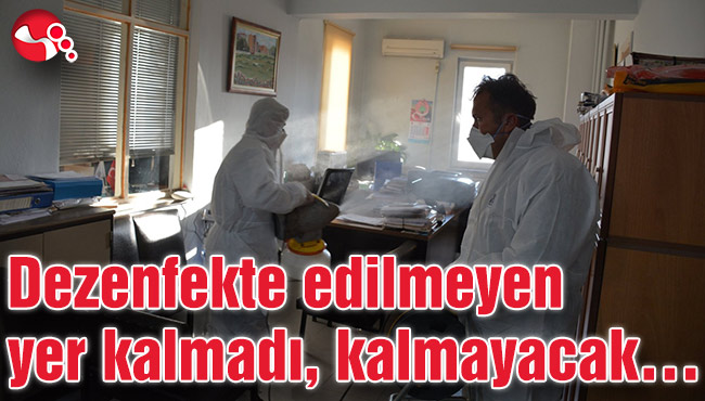Dezenfekte edilmeyen yer kalmadı, kalmayacak…