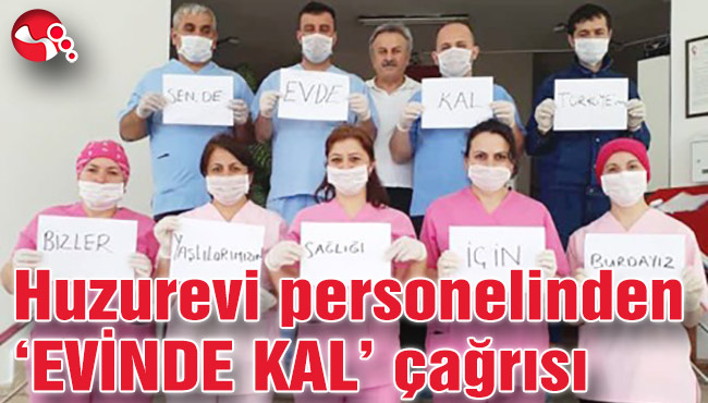 Huzurevi personelinden ‘EVİNDE KAL’ çağrısı