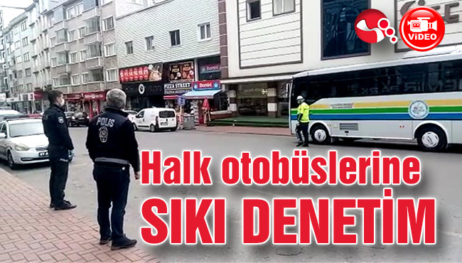 Halk otobüslerine SIKI DENETİM