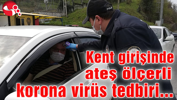 Kent girişinde ateş ölçerli korona virüs tedbiri