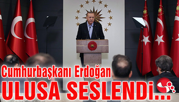Cumhurbaşkanı ERDOĞAN ULUSA SESLENDİ…