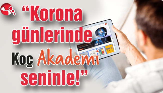 “Korona günlerinde Koç Akademi seninle!”