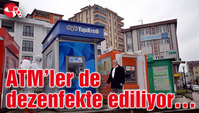 ATM’ler de dezenfekte ediliyor…