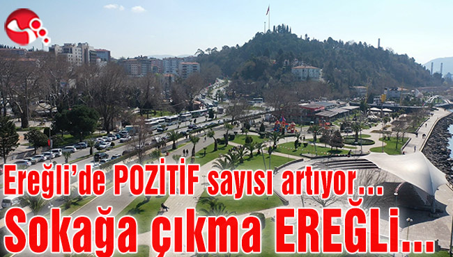 Ereğli’de POZİTİF sayısı artıyor… Sokağa çıkma EREĞLİ…