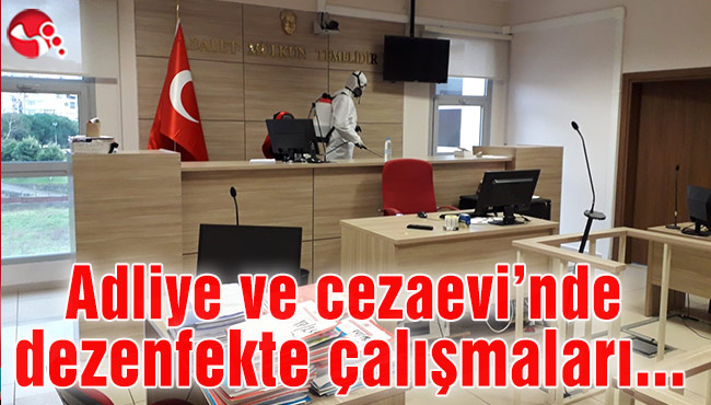 Adliye’de ve Cezaevi’nde dezenfekte çalışması aralıksız devam ediyor...