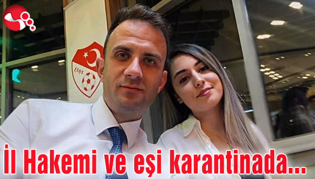 İl Hakemi ve eşi karantinada…