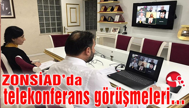 ZONSİAD’da telekonferans görüşmeleri…