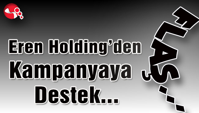 Eren Holding’den kampanyaya destek…