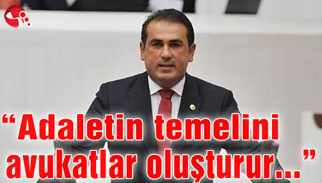 “Adaletin temelini de avukatlar oluşturur…”