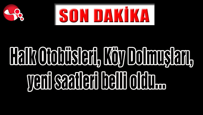Halk Otobüsleri,Köy Dolmuşları, yeni saatleri belli oldu...