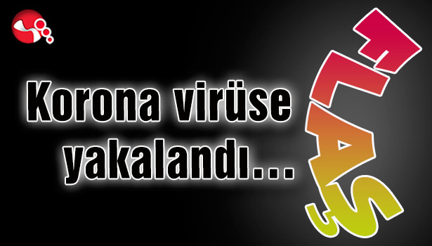 Korona virüse yakalandı…