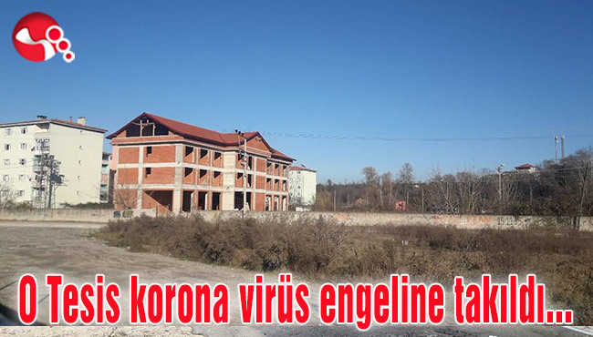 O Tesis korona virüs engeline takıldı...