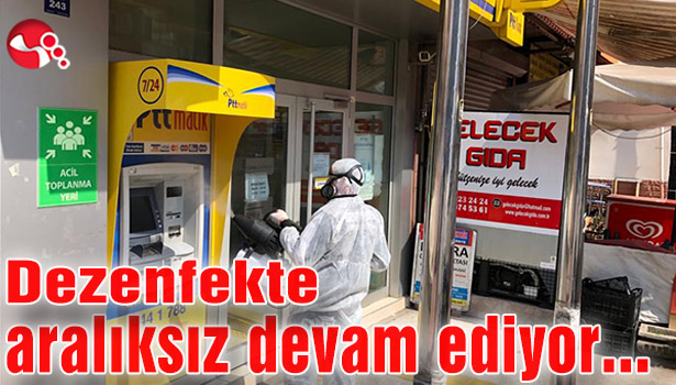 Dezenfekte çalışmaları aralıksız devam ediliyor…