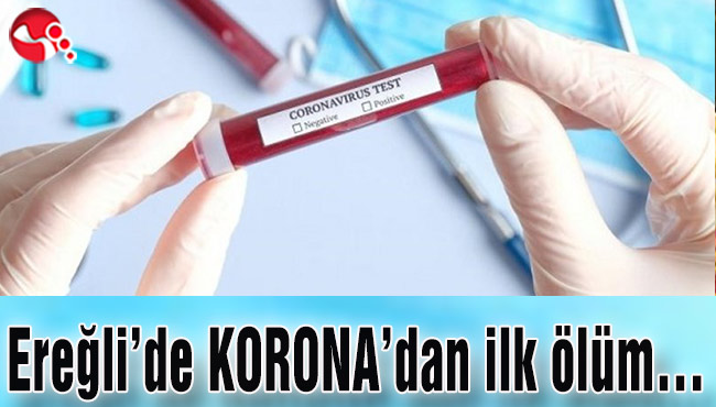Ereğli’de KORONA’dan ilk ölüm…