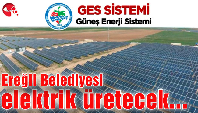 Ereğli Belediyesi elektrik üretecek…