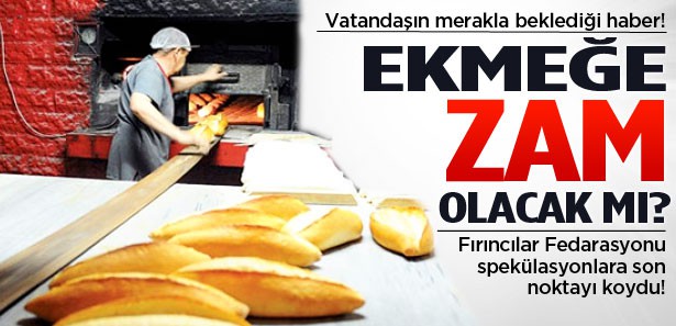 EKMEĞE ZAM OLACAK MI?