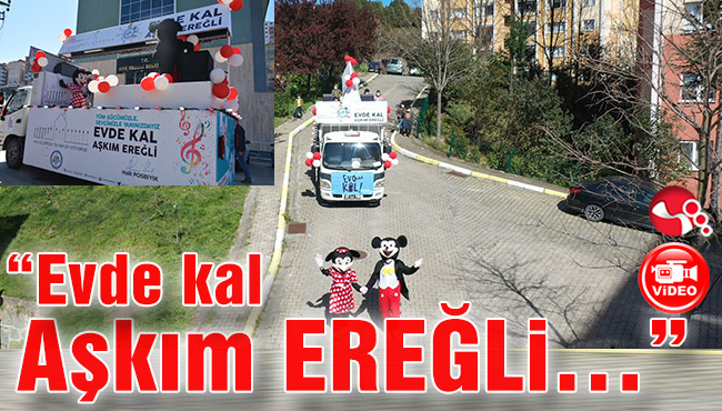 “Evde kal Aşkım EREĞLİ…”Canlı Müzik Aracı Yollarda…