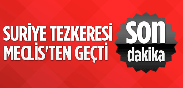 SURİYE TEZKERESİ TBMM 'DEN GEÇTİ