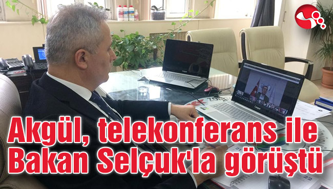 Akgül, telekonferans ile Bakan Selçuk'la görüştü