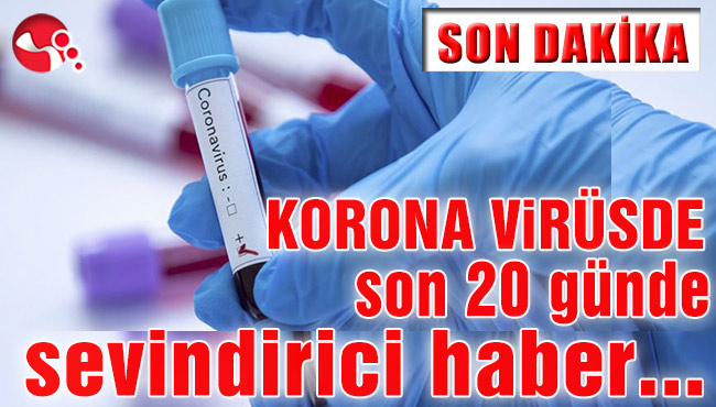 Korona virüste son 20 günde sevindirici haber…