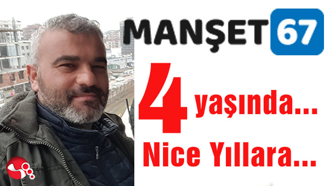 MANŞET 67 4 yaşında… Kutluyoruz...
