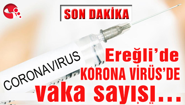 Ereğli’de KORONA VİRÜS’de vaka sayısı…