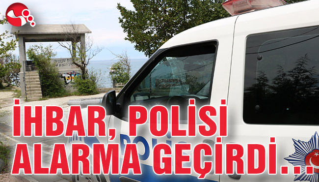 İHBAR, POLİSİ ALARMA GEÇİRDİ…
