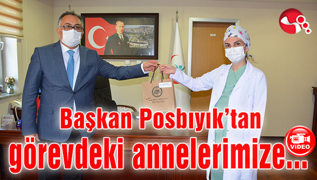 Başkan Posbıyık’tan görevdeki annelerimize hediye…
