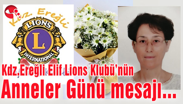 Kdz.Ereğli Elif Lions Klubü’nün Anneler Günü mesajı…