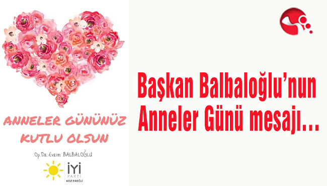 Başkan Balbaloğlu’nun Anneler Günü mesajı…