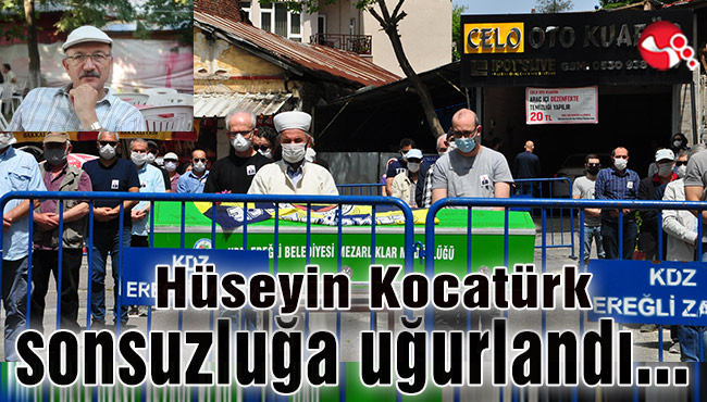 Hüseyin Kocatürk sonsuzluğa uğurlandı…