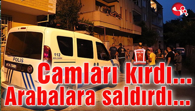 Camları kırdı… Arabalara saldırdı…