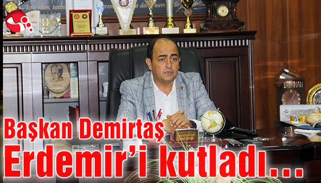 Başkan Demirtaş Erdemir’i kutladı…